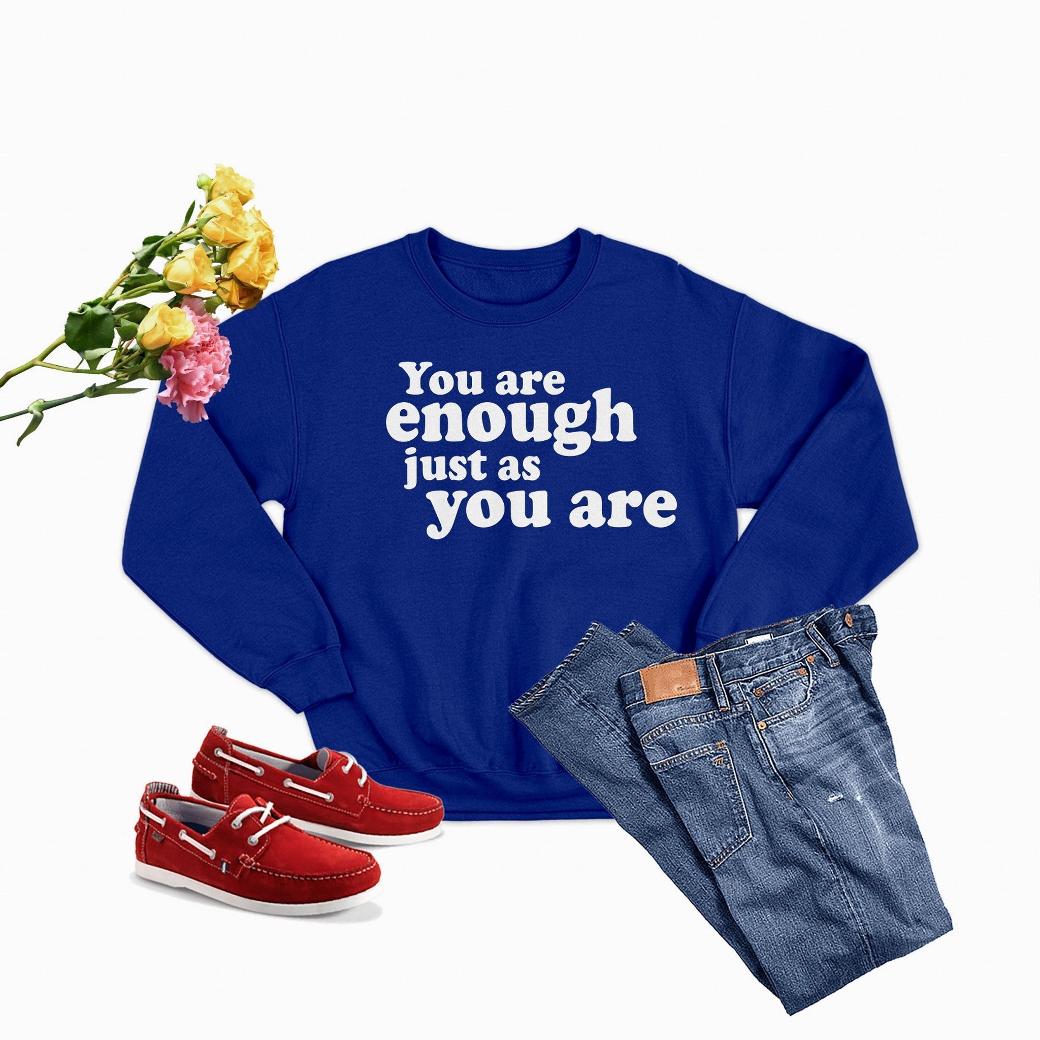 You Are Enough Just As You Are Sweat Shirt